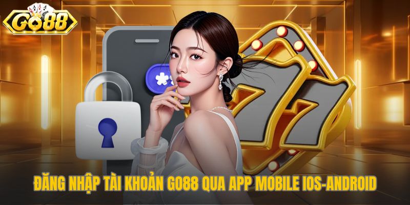 Truy cập tài khoản Go88 trên app iOS và Android dễ dàng