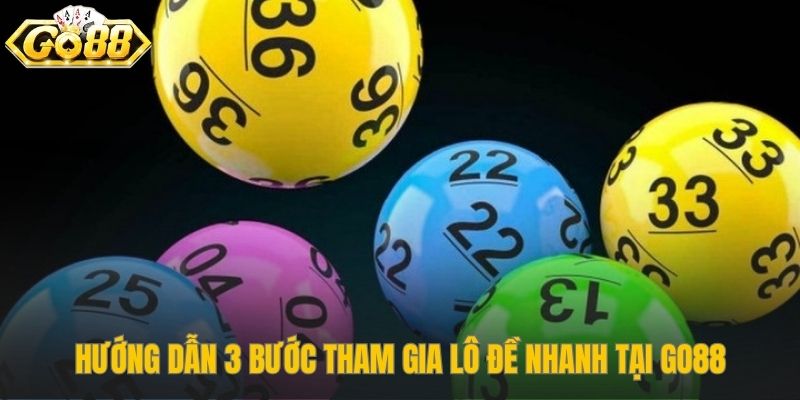 Ba bước tham gia lô đề nhanh đơn giản và trực quan