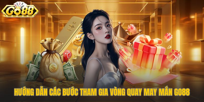 Quy trình tham gia vòng quay may mắn Go88 đơn giản và nhanh chóng