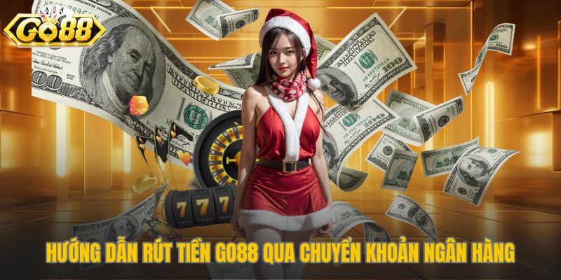 Quy trình 3 bước rút tiền Go88 qua tài khoản ngân hàng