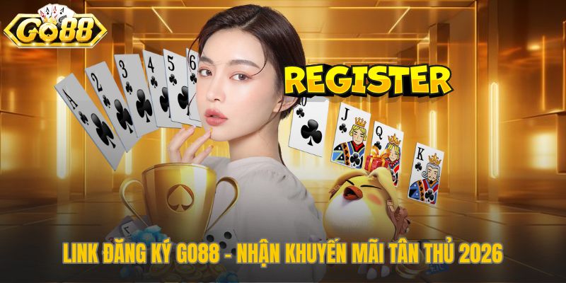 Đăng ký Go88 nhận ngay gói quà khởi nghiệp giá trị