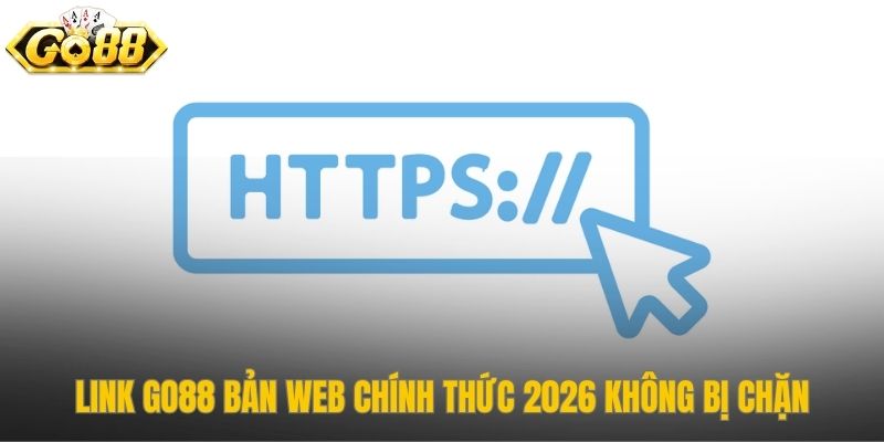 Tổng hợp link Go88 bản web mới nhất không bị chặn truy cập