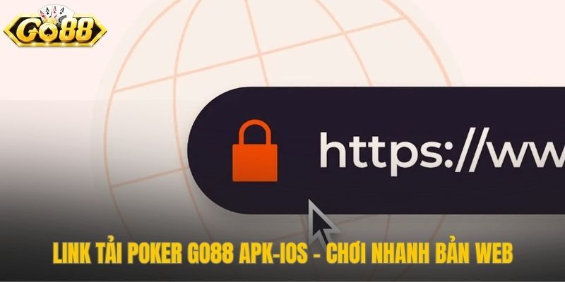 Link tải poker Go88 chính thức an toàn cho web và di động