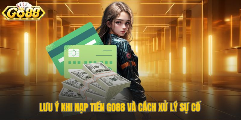 Quy tắc an toàn và cách xử lý sự cố khi nạp tiền Go88