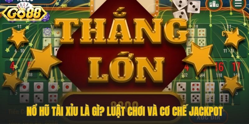 Cơ chế Jackpot lũy tiến của game nổ hũ tài xỉu