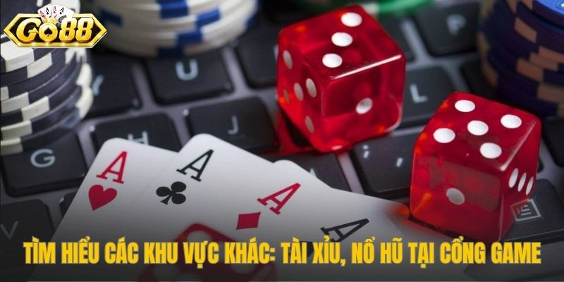 game bài Go88 còn có Tài Xỉu và Nổ Hũ giải trí cao
