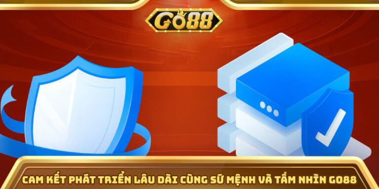 Cam kết phát triển lâu dài cùng sứ mệnh và tầm nhìn Go88