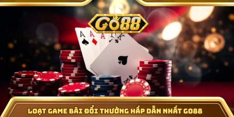 Loạt game bài đổi thưởng hấp dẫn nhất Go88